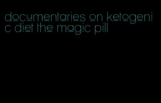 documentaries on ketogenic diet the magic pill