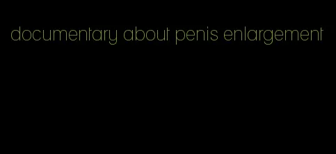 documentary about penis enlargement