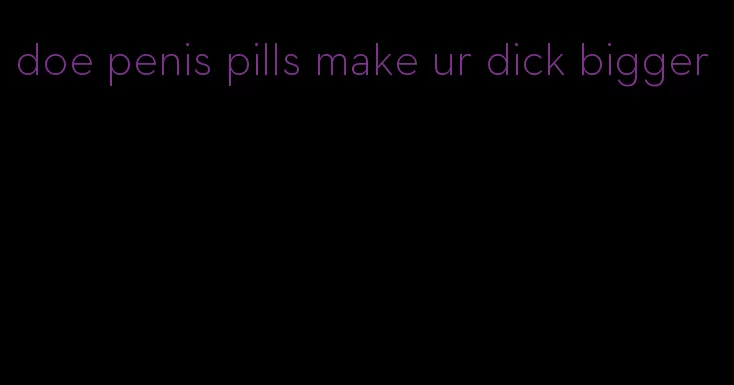 doe penis pills make ur dick bigger