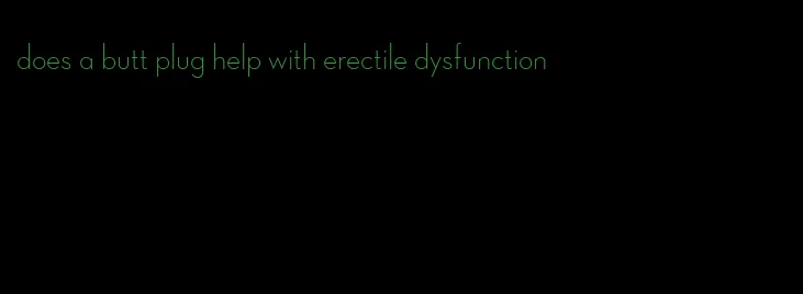 does a butt plug help with erectile dysfunction