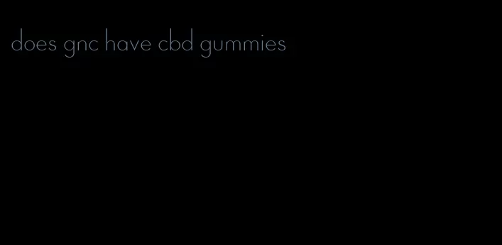 does gnc have cbd gummies