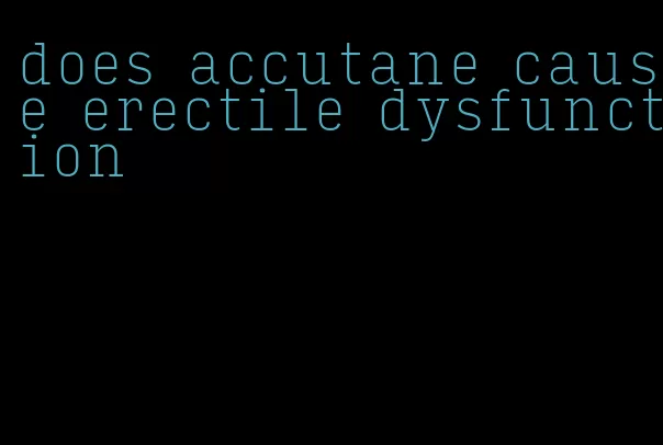 does accutane cause erectile dysfunction