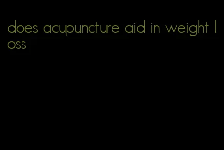 does acupuncture aid in weight loss