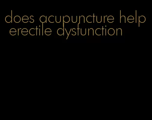 does acupuncture help erectile dysfunction