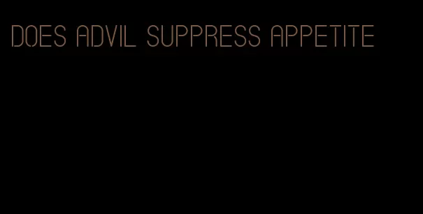 does advil suppress appetite