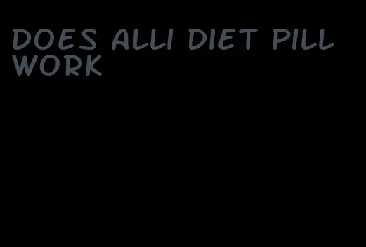 does alli diet pill work