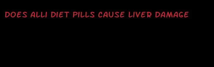 does alli diet pills cause liver damage