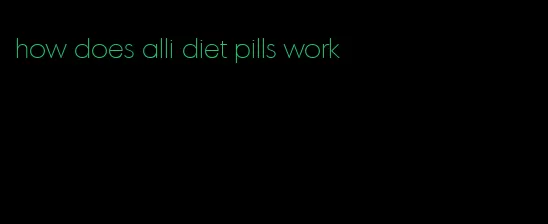 how does alli diet pills work