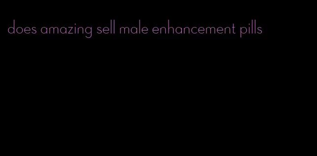 does amazing sell male enhancement pills