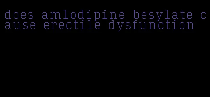 does amlodipine besylate cause erectile dysfunction