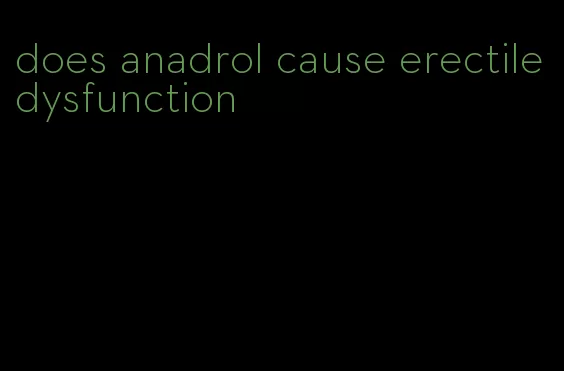 does anadrol cause erectile dysfunction