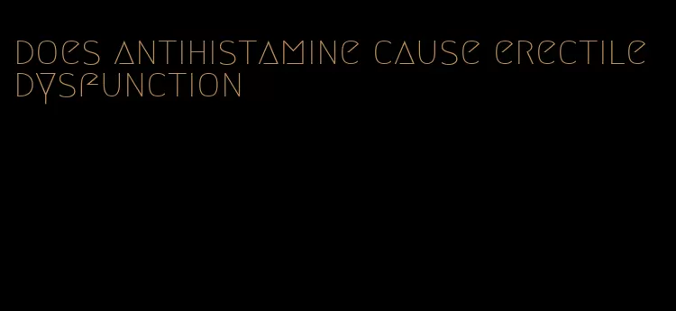 does antihistamine cause erectile dysfunction