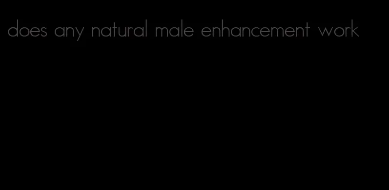 does any natural male enhancement work