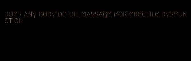 does any body do oil massage for erectile dysfunction