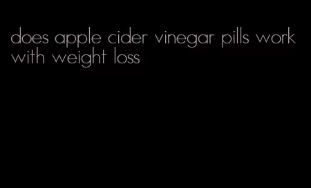 does apple cider vinegar pills work with weight loss