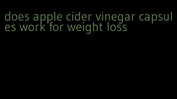 does apple cider vinegar capsules work for weight loss