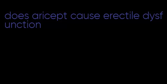 does aricept cause erectile dysfunction