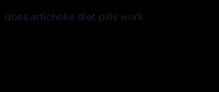 does artichoke diet pills work