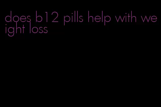 does b12 pills help with weight loss