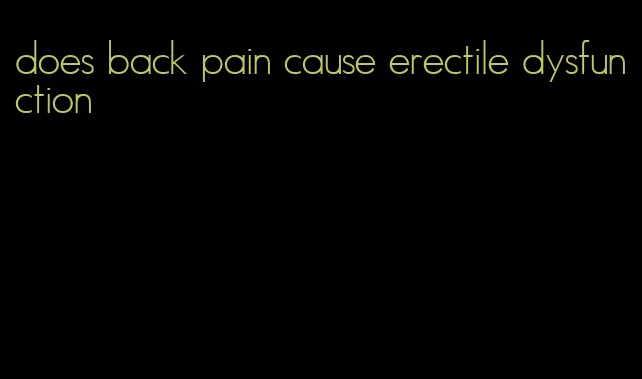 does back pain cause erectile dysfunction