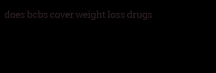 does bcbs cover weight loss drugs