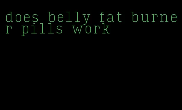 does belly fat burner pills work