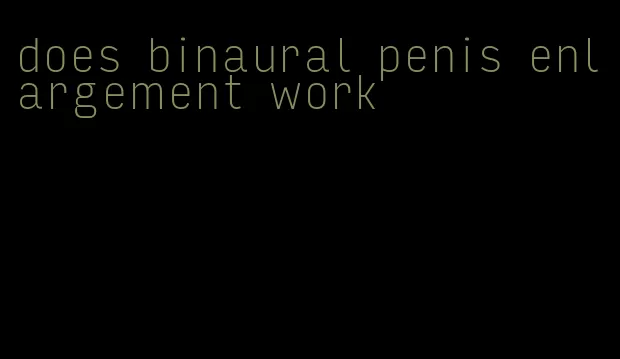 does binaural penis enlargement work