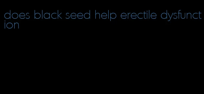 does black seed help erectile dysfunction