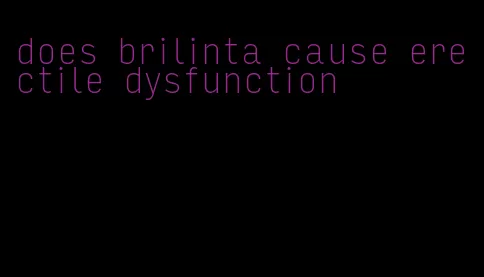 does brilinta cause erectile dysfunction