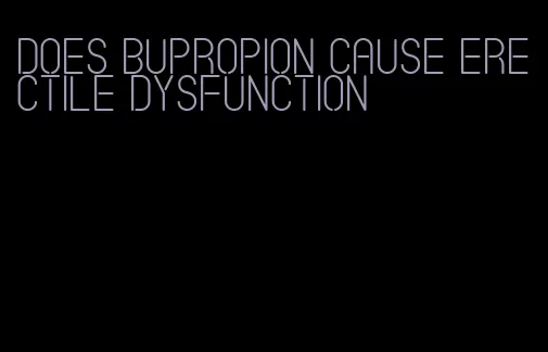 does bupropion cause erectile dysfunction