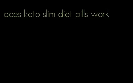 does keto slim diet pills work