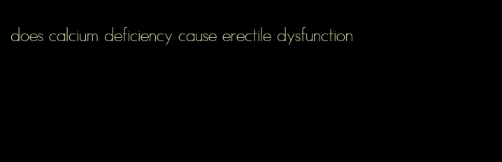 does calcium deficiency cause erectile dysfunction