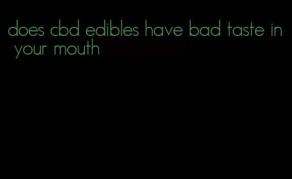 does cbd edibles have bad taste in your mouth