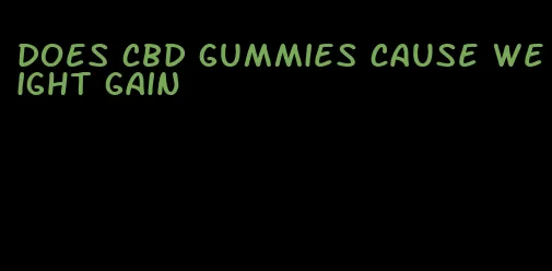 does cbd gummies cause weight gain