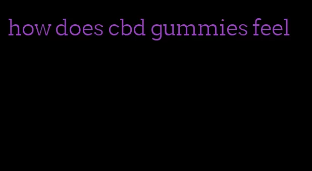 how does cbd gummies feel