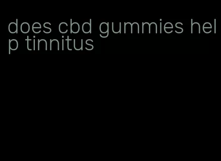 does cbd gummies help tinnitus