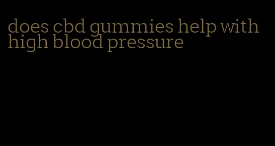 does cbd gummies help with high blood pressure