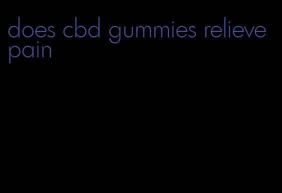 does cbd gummies relieve pain