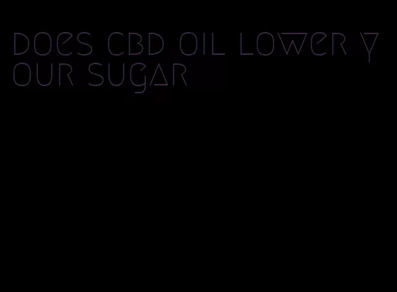 does cbd oil lower your sugar