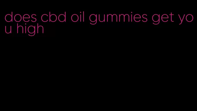 does cbd oil gummies get you high