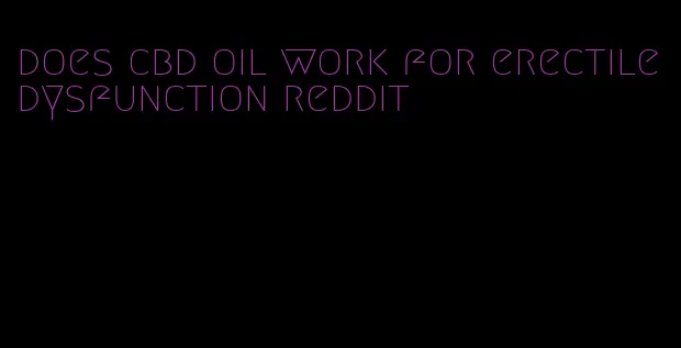 does cbd oil work for erectile dysfunction reddit