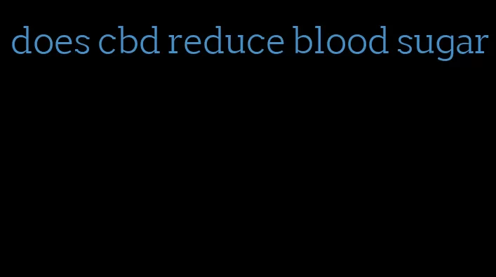 does cbd reduce blood sugar