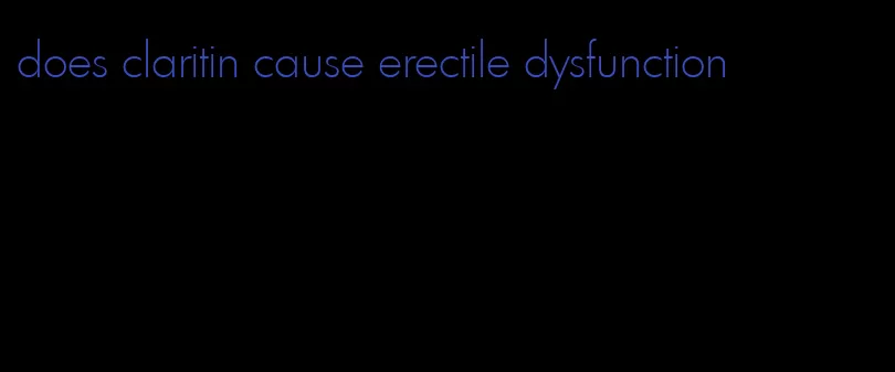 does claritin cause erectile dysfunction