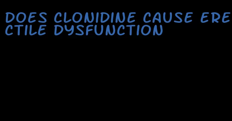 does clonidine cause erectile dysfunction