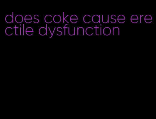 does coke cause erectile dysfunction