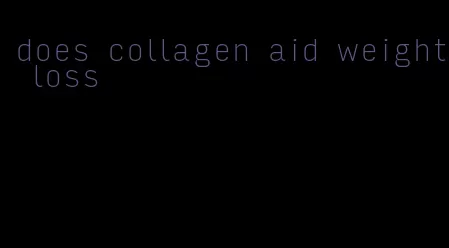 does collagen aid weight loss