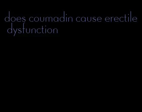 does coumadin cause erectile dysfunction