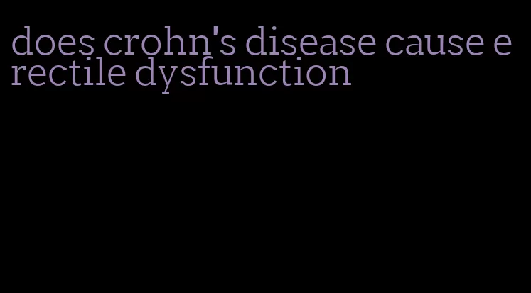 does crohn's disease cause erectile dysfunction