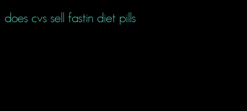 does cvs sell fastin diet pills