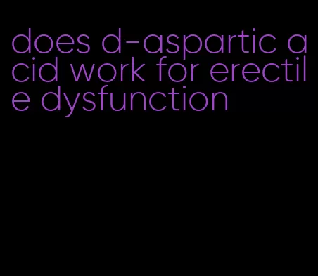 does d-aspartic acid work for erectile dysfunction